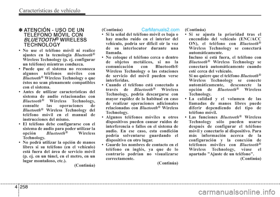 Hyundai Santa Fe 2016 Manual del propietario (in Spanish) Características de vehículo
258 4
✽ATENCIÓN - USO DE UN
TELÉFONO MÓVIL CON
BLUETOOTH®WIRELESS
TECHNOLOGY
• No use el teléfono móvil ni realice
ajustes en la tecnología Bluetooth®
Wireles Hyundai Santa Fe 2016 Manual del propietario (in Spanish) Características de vehículo
258 4
✽ATENCIÓN - USO DE UN
TELÉFONO MÓVIL CON
BLUETOOTH®WIRELESS
TECHNOLOGY
• No use el teléfono móvil ni realice
ajustes en la tecnología Bluetooth®
Wireles