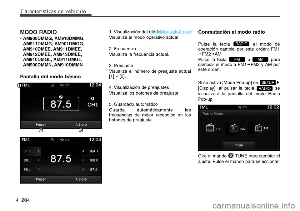 Hyundai Santa Fe 2016 Manual del propietario (in Spanish) Características de vehículo
284 4
MODO RADIO
- AM900DMMG, AM910DMMG,
AM911DMMG, AM901DMGG,
AM910DMEE, AM911DMEE,
AM912DMEE, AM913DMEE,
AM910DMGL, AM911DMGL,
AM900DMMN, AM910DMMN
Pantalla del modo b Hyundai Santa Fe 2016 Manual del propietario (in Spanish) Características de vehículo
284 4
MODO RADIO
- AM900DMMG, AM910DMMG,
AM911DMMG, AM901DMGG,
AM910DMEE, AM911DMEE,
AM912DMEE, AM913DMEE,
AM910DMGL, AM911DMGL,
AM900DMMN, AM910DMMN
Pantalla del modo b