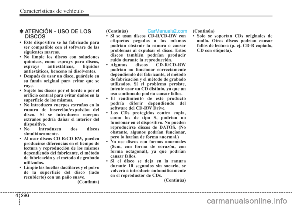 Hyundai Santa Fe 2016 Manual del propietario (in Spanish) Características de vehículo
286 4
✽ATENCIÓN - USO DE LOS
DISCOS
• Este dispositivo se ha fabricado para
ser compatible con el software de las
siguientes marcas.
• No limpie los discos con sol Hyundai Santa Fe 2016 Manual del propietario (in Spanish) Características de vehículo
286 4
✽ATENCIÓN - USO DE LOS
DISCOS
• Este dispositivo se ha fabricado para
ser compatible con el software de las
siguientes marcas.
• No limpie los discos con sol