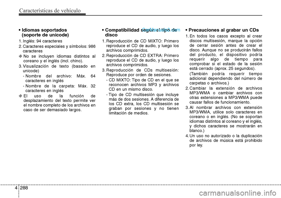 Hyundai Santa Fe 2016 Manual del propietario (in Spanish) Características de vehículo
288 4
• Idiomas soportados
(soporte de unicode)
1. Inglés: 94 caracteres
2. Caracteres especiales y símbolos: 986
caracteres
❈ No se incluyen idiomas distintos al
Hyundai Santa Fe 2016 Manual del propietario (in Spanish) Características de vehículo
288 4
• Idiomas soportados
(soporte de unicode)
1. Inglés: 94 caracteres
2. Caracteres especiales y símbolos: 986
caracteres
❈ No se incluyen idiomas distintos al