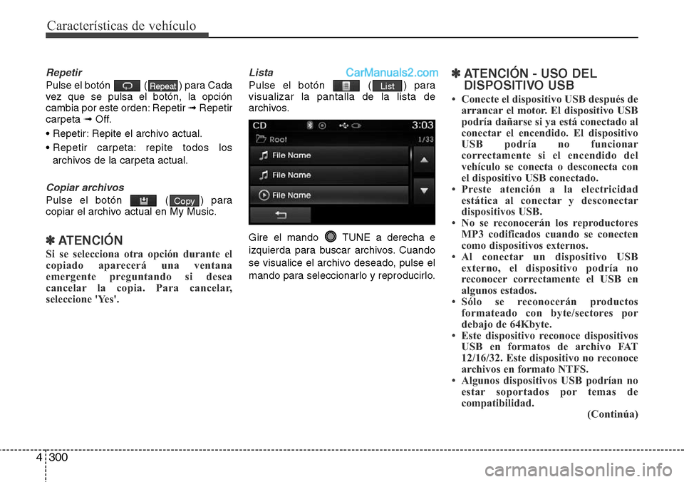 Hyundai Santa Fe 2016 Manual del propietario (in Spanish) Características de vehículo
300 4
Repetir
Pulse el botón ( ) para Cada
vez que se pulsa el botón, la opción
cambia por este orden: Repetir ➟ Repetir
carpeta ➟Off.
• Repetir: Repite el arch Hyundai Santa Fe 2016 Manual del propietario (in Spanish) Características de vehículo
300 4
Repetir
Pulse el botón ( ) para Cada
vez que se pulsa el botón, la opción
cambia por este orden: Repetir ➟ Repetir
carpeta ➟Off.
• Repetir: Repite el arch