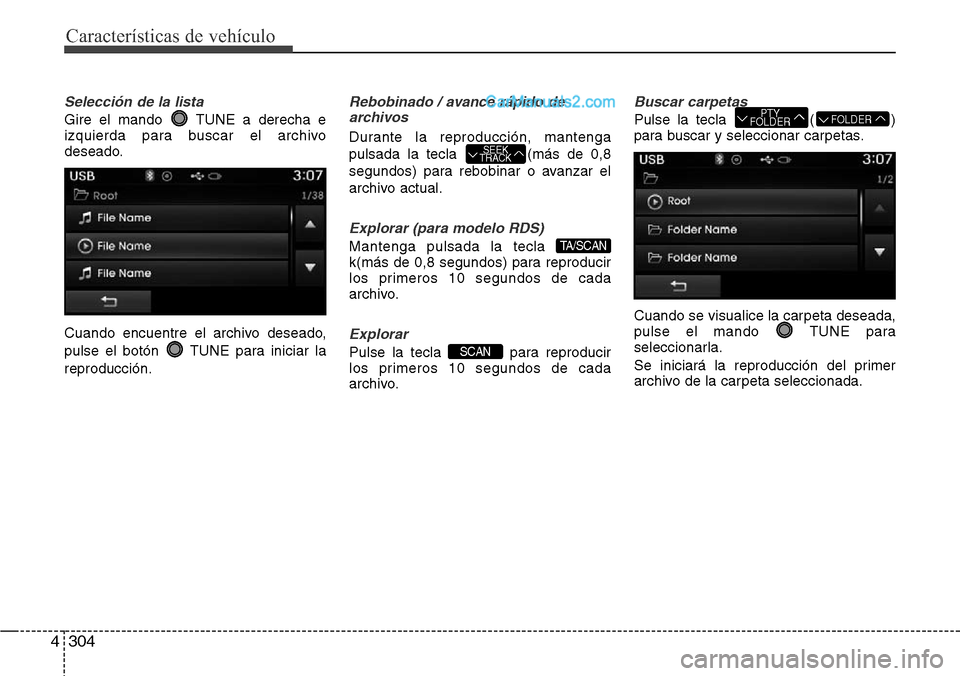 Hyundai Santa Fe 2016  Manual del propietario (in Spanish) Características de vehículo
304 4
Selección de la lista
Gire el mando  TUNE a derecha e
izquierda para buscar el archivo
deseado.
Cuando encuentre el archivo deseado,
pulse el botón  TUNE para ini