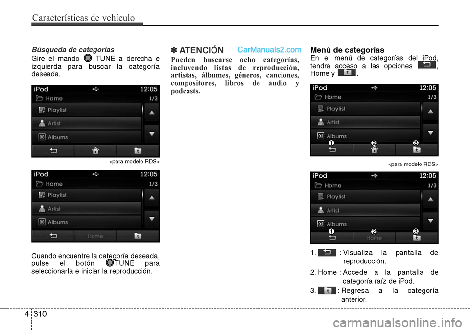Hyundai Santa Fe 2016  Manual del propietario (in Spanish) Características de vehículo
310 4
Búsqueda de categorías
Gire el mando  TUNE a derecha e
izquierda para buscar la categoría
deseada.
<para modelo RDS>
Cuando encuentre la categoría deseada,
puls