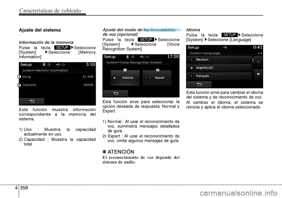 Hyundai Santa Fe 2016  Manual del propietario (in Spanish) Características de vehículo
358 4
Ajuste del sistema
Información de la memoria
Pulse la tecla  Seleccione
[System] Seleccione [Memory
Information]
Esta función muestra información
correspondiente