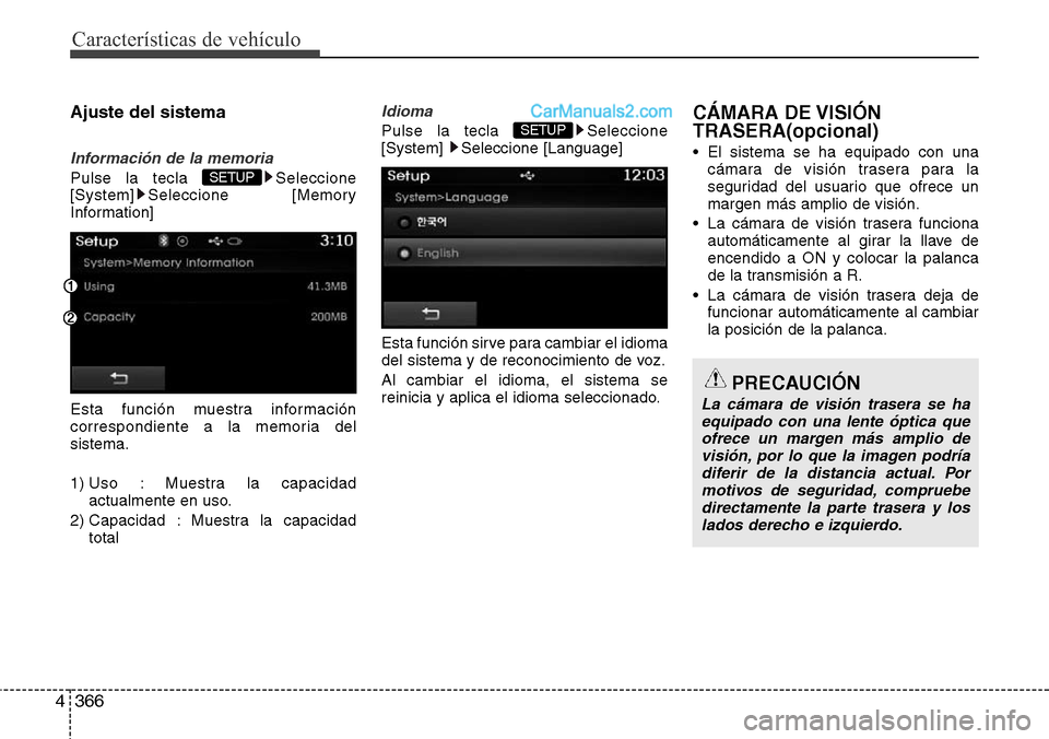 Hyundai Santa Fe 2016  Manual del propietario (in Spanish) Características de vehículo
366 4
Ajuste del sistema
Información de la memoria
Pulse la tecla  Seleccione
[System] Seleccione [Memory
Information]
Esta función muestra información
correspondiente