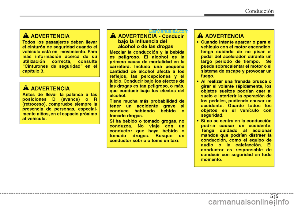 Hyundai Santa Fe 2016 Manual del propietario (in Spanish) 55
Conducción
ADVERTENCIA
• Cuando intente aparcar o para el
vehículo con el motor encendido,
tenga cuidado de no pisar el
pedal del acelerador durante un
largo periodo de tiempo. Se
puede sobreca Hyundai Santa Fe 2016 Manual del propietario (in Spanish) 55
Conducción
ADVERTENCIA
• Cuando intente aparcar o para el
vehículo con el motor encendido,
tenga cuidado de no pisar el
pedal del acelerador durante un
largo periodo de tiempo. Se
puede sobreca