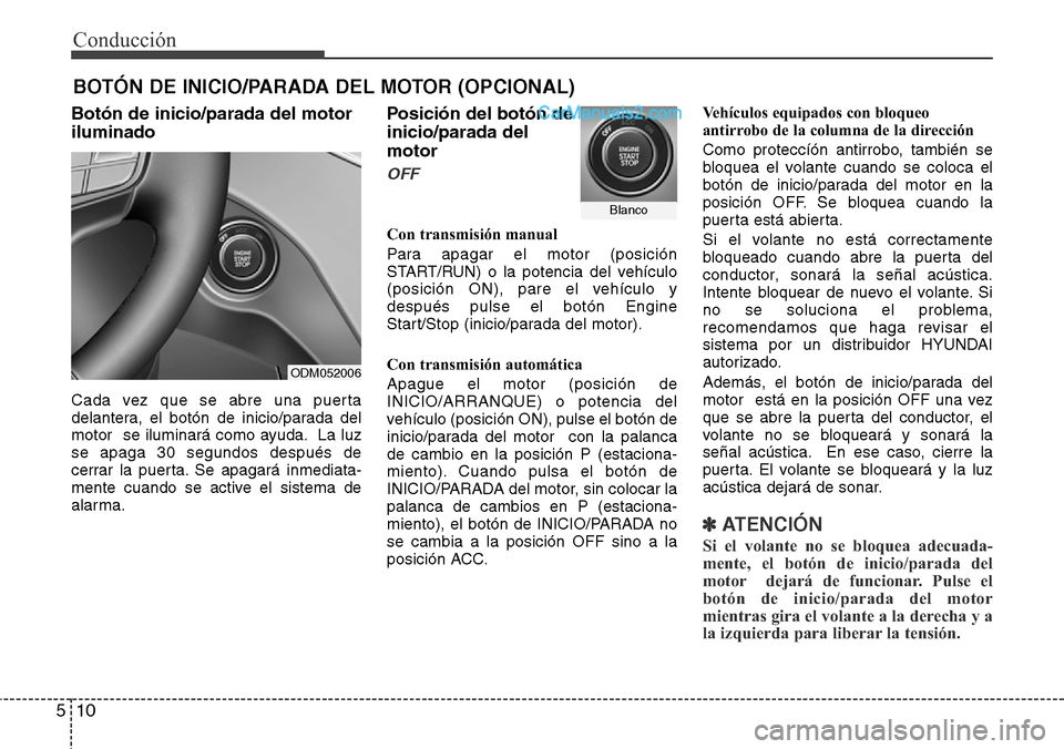 Hyundai Santa Fe 2016 Manual del propietario (in Spanish) Conducción
10 5
Botón de inicio/parada del motor
iluminado
Cada vez que se abre una puerta
delantera, el botón de inicio/parada del
motor se iluminará como ayuda. La luz
se apaga 30 segundos desp Hyundai Santa Fe 2016 Manual del propietario (in Spanish) Conducción
10 5
Botón de inicio/parada del motor
iluminado
Cada vez que se abre una puerta
delantera, el botón de inicio/parada del
motor se iluminará como ayuda. La luz
se apaga 30 segundos desp