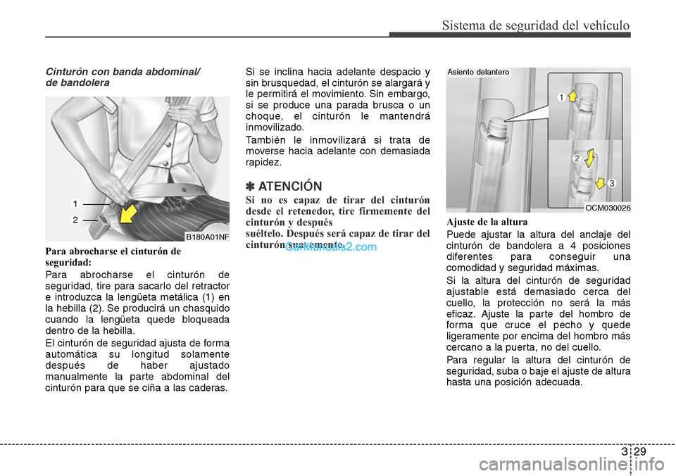 Hyundai Santa Fe 2016 Manual del propietario (in Spanish) 329
Sistema de seguridad del vehículo
Cinturón con banda abdominal/
de bandolera
Para abrocharse el cinturón de
seguridad:
Para abrocharse el cinturón de
seguridad, tire para sacarlo del retractor Hyundai Santa Fe 2016 Manual del propietario (in Spanish) 329
Sistema de seguridad del vehículo
Cinturón con banda abdominal/
de bandolera
Para abrocharse el cinturón de
seguridad:
Para abrocharse el cinturón de
seguridad, tire para sacarlo del retractor