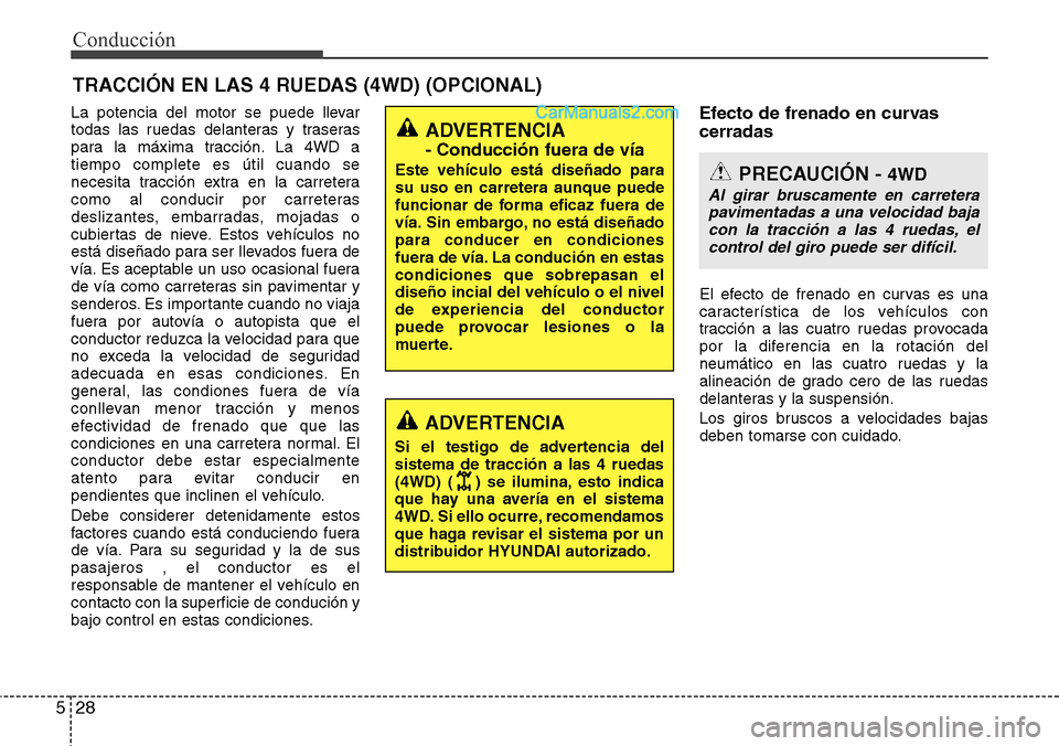 Hyundai Santa Fe 2016 Manual del propietario (in Spanish) Conducción
28 5
La potencia del motor se puede llevar
todas las ruedas delanteras y traseras
para la máxima tracción. La 4WD a
tiempo complete es útil cuando se
necesita tracción extra en la carr Hyundai Santa Fe 2016 Manual del propietario (in Spanish) Conducción
28 5
La potencia del motor se puede llevar
todas las ruedas delanteras y traseras
para la máxima tracción. La 4WD a
tiempo complete es útil cuando se
necesita tracción extra en la carr