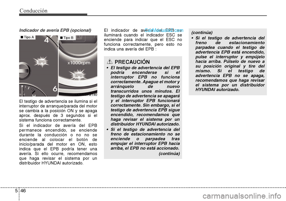 Hyundai Santa Fe 2016 Manual del propietario (in Spanish) Conducción
46 5
Indicador de avería EPB (opcional)
El testigo de advertencia se ilumina si el
interruptor de arranque/parada del motor
se cambia a la posición ON y se apaga
aprox. después de 3 seg Hyundai Santa Fe 2016 Manual del propietario (in Spanish) Conducción
46 5
Indicador de avería EPB (opcional)
El testigo de advertencia se ilumina si el
interruptor de arranque/parada del motor
se cambia a la posición ON y se apaga
aprox. después de 3 seg