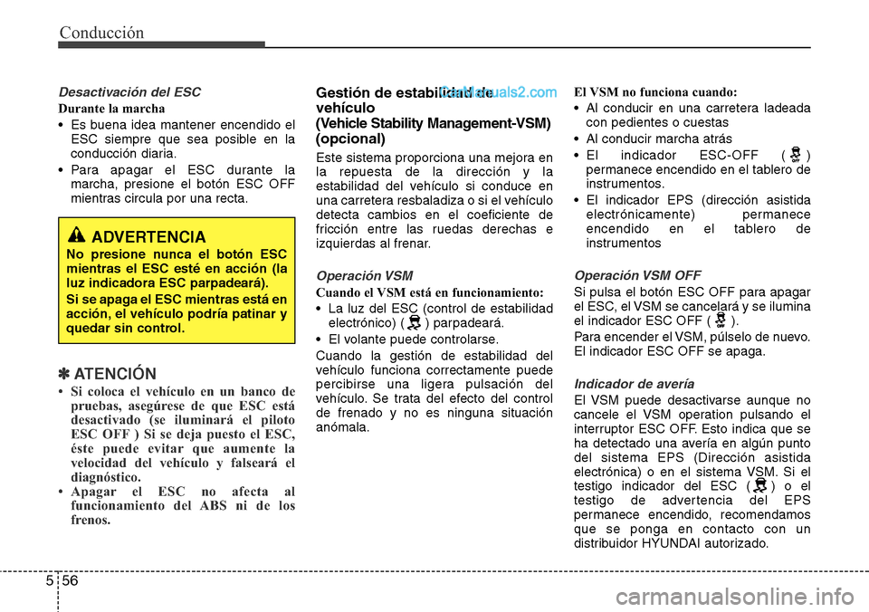 Hyundai Santa Fe 2016 Manual del propietario (in Spanish) Conducción
56 5
Desactivación del ESC
Durante la marcha
• Es buena idea mantener encendido el
ESC siempre que sea posible en la
conducción diaria.
• Para apagar el ESC durante la
marcha, presio Hyundai Santa Fe 2016 Manual del propietario (in Spanish) Conducción
56 5
Desactivación del ESC
Durante la marcha
• Es buena idea mantener encendido el
ESC siempre que sea posible en la
conducción diaria.
• Para apagar el ESC durante la
marcha, presio