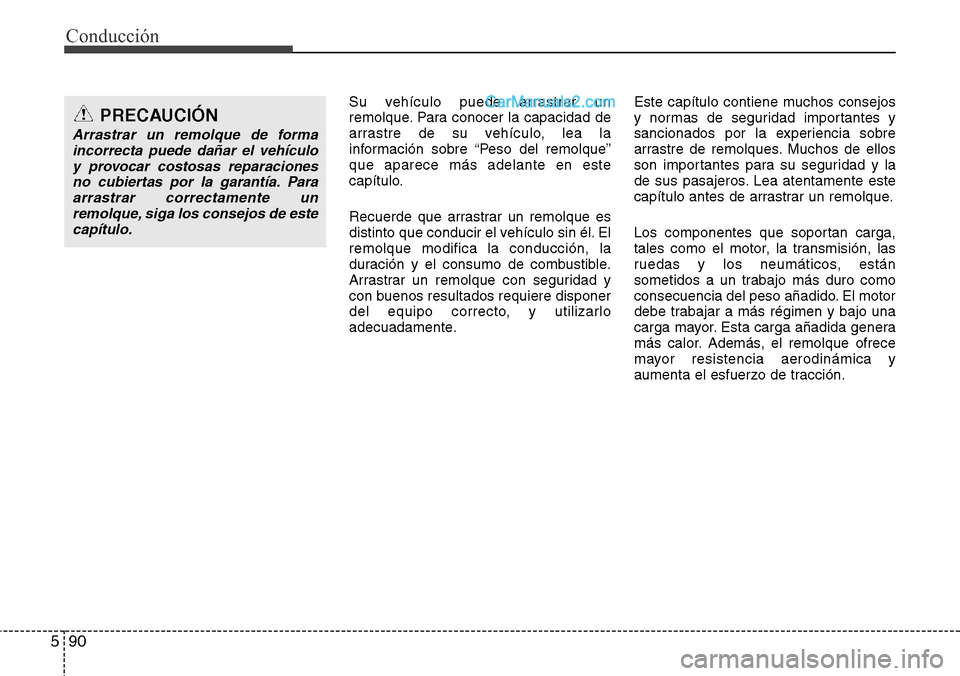 Hyundai Santa Fe 2016 Manual del propietario (in Spanish) Conducción
90 5
Su vehículo puede arrastrar un
remolque. Para conocer la capacidad de
arrastre de su vehículo, lea la
información sobre “Peso del remolque”
que aparece más adelante en este
ca Hyundai Santa Fe 2016 Manual del propietario (in Spanish) Conducción
90 5
Su vehículo puede arrastrar un
remolque. Para conocer la capacidad de
arrastre de su vehículo, lea la
información sobre “Peso del remolque”
que aparece más adelante en este
ca