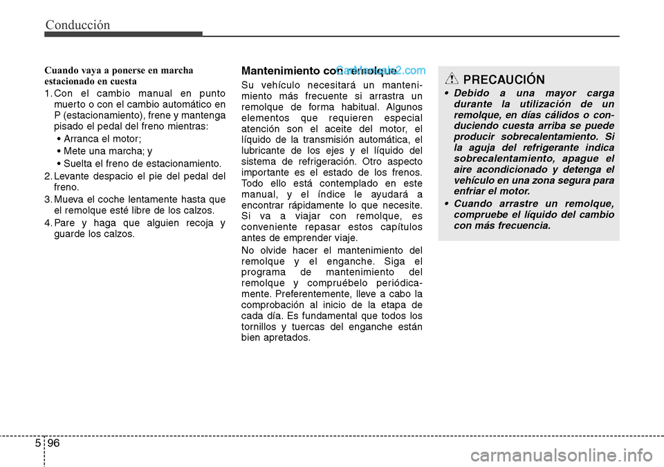 Hyundai Santa Fe 2016 Manual del propietario (in Spanish) Conducción
96 5
Cuando vaya a ponerse en marcha
estacionado en cuesta
1. Con el cambio manual en punto
muerto o con el cambio automático en
P (estacionamiento), frene y mantenga
pisado el pedal del Hyundai Santa Fe 2016 Manual del propietario (in Spanish) Conducción
96 5
Cuando vaya a ponerse en marcha
estacionado en cuesta
1. Con el cambio manual en punto
muerto o con el cambio automático en
P (estacionamiento), frene y mantenga
pisado el pedal del