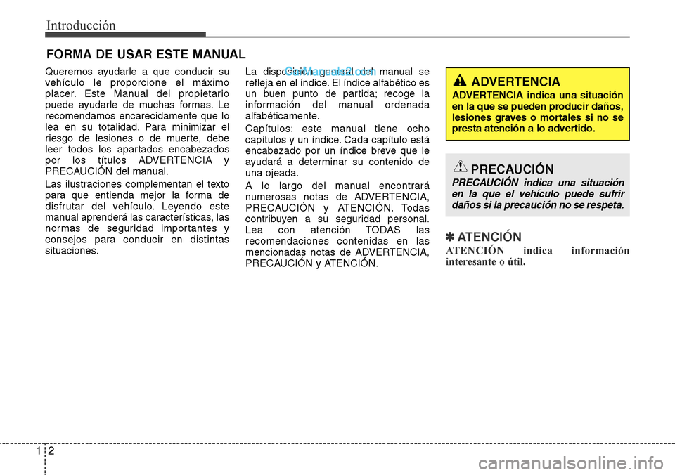 Hyundai Santa Fe 2016  Manual del propietario (in Spanish) Introducción
2 1
Queremos ayudarle a que conducir su
vehículo le proporcione el máximo
placer. Este Manual del propietario
puede ayudarle de muchas formas. Le
recomendamos encarecidamente que lo
le