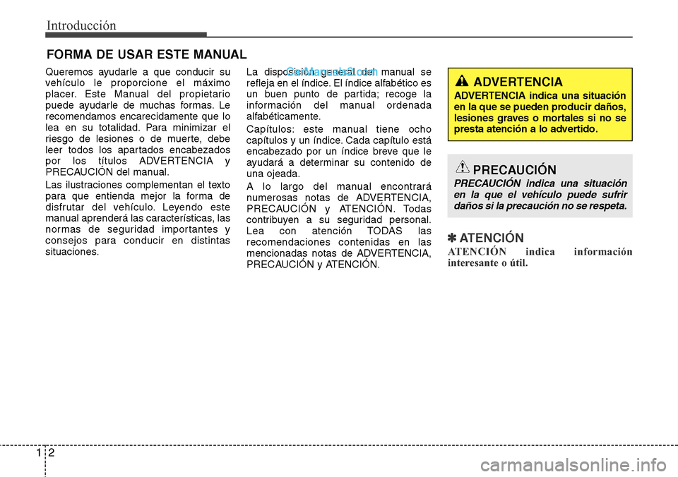 Hyundai Santa Fe 2016 Manual del propietario (in Spanish) Introducción
2 1
Queremos ayudarle a que conducir su
vehículo le proporcione el máximo
placer. Este Manual del propietario
puede ayudarle de muchas formas. Le
recomendamos encarecidamente que lo
le Hyundai Santa Fe 2016 Manual del propietario (in Spanish) Introducción
2 1
Queremos ayudarle a que conducir su
vehículo le proporcione el máximo
placer. Este Manual del propietario
puede ayudarle de muchas formas. Le
recomendamos encarecidamente que lo
le