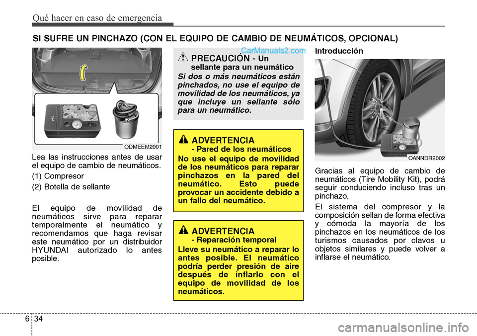 Hyundai Santa Fe 2016  Manual del propietario (in Spanish) Qué hacer en caso de emergencia
34 6
SI SUFRE UN PINCHAZO (CON EL EQUIPO DE CAMBIO DE NEUMÁTICOS, OPCIONAL)
Lea las instrucciones antes de usar
el equipo de cambio de neumáticos.
(1) Compresor
(2) 