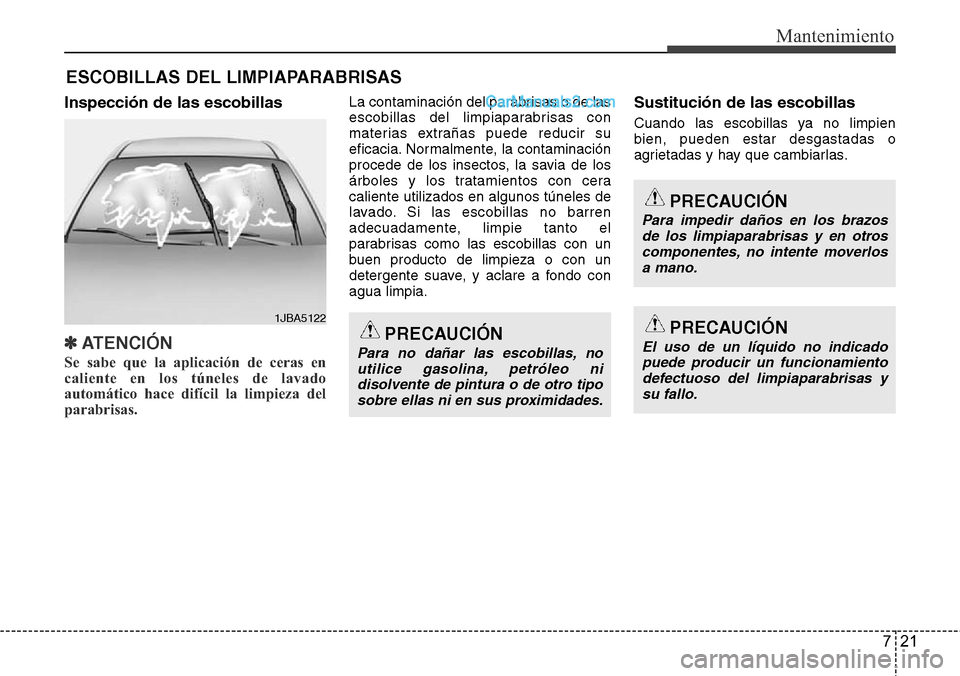 Hyundai Santa Fe 2016 Manual del propietario (in Spanish) 721
Mantenimiento
ESCOBILLAS DEL LIMPIAPARABRISAS
Inspección de las escobillas
✽ATENCI Hyundai Santa Fe 2016 Manual del propietario (in Spanish) 721
Mantenimiento
ESCOBILLAS DEL LIMPIAPARABRISAS
Inspección de las escobillas
✽ATENCI
