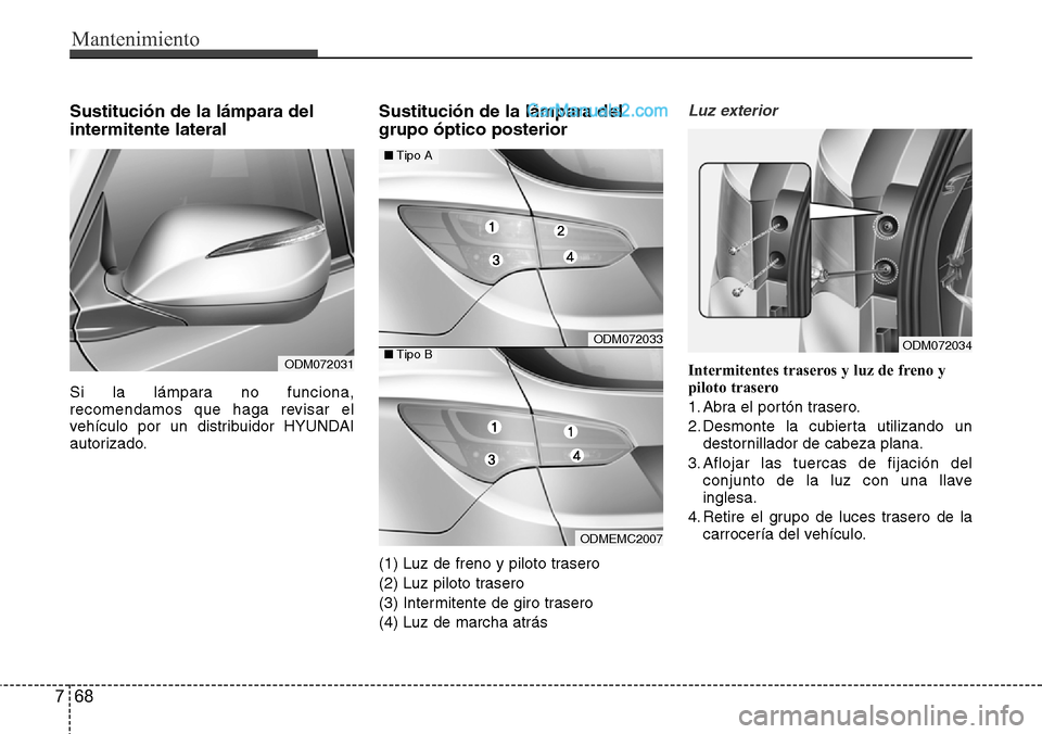 Hyundai Santa Fe 2016 Manual del propietario (in Spanish) Mantenimiento
68 7
Sustitución de la lámpara del
intermitente lateral
Si la lámpara no funciona,
recomendamos que haga revisar el
vehículo por un distribuidor HYUNDAI
autorizado.
Sustitución de l Hyundai Santa Fe 2016 Manual del propietario (in Spanish) Mantenimiento
68 7
Sustitución de la lámpara del
intermitente lateral
Si la lámpara no funciona,
recomendamos que haga revisar el
vehículo por un distribuidor HYUNDAI
autorizado.
Sustitución de l