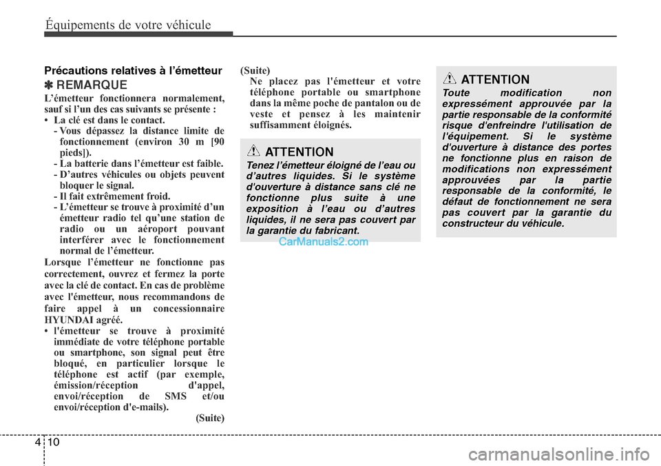 Hyundai Santa Fe 2016 Manuel du propriétaire (in French) Équipements de votre véhicule
10 4
Précautions relatives à l’émetteur
✽REMARQUE
L’émetteur fonctionnera normalement,
sauf si l’un des cas suivants se présente :
• La clé est dans le Hyundai Santa Fe 2016 Manuel du propriétaire (in French) Équipements de votre véhicule
10 4
Précautions relatives à l’émetteur
✽REMARQUE
L’émetteur fonctionnera normalement,
sauf si l’un des cas suivants se présente :
• La clé est dans le