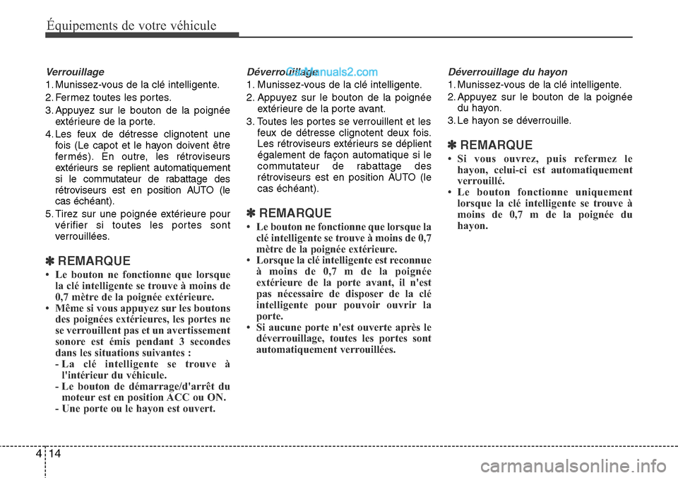 Hyundai Santa Fe 2016 Manuel du propriétaire (in French) Équipements de votre véhicule
14 4
Verrouillage
1. Munissez-vous de la clé intelligente.
2. Fermez toutes les portes.
3. Appuyez sur le bouton de la poignée
extérieure de la porte.
4. Les feux de Hyundai Santa Fe 2016 Manuel du propriétaire (in French) Équipements de votre véhicule
14 4
Verrouillage
1. Munissez-vous de la clé intelligente.
2. Fermez toutes les portes.
3. Appuyez sur le bouton de la poignée
extérieure de la porte.
4. Les feux de