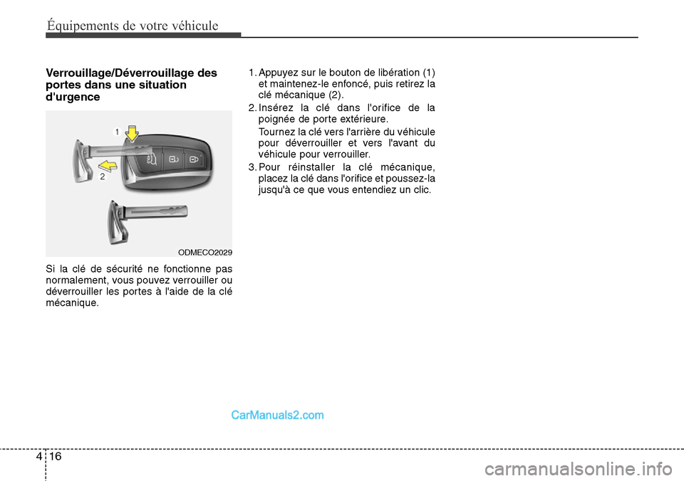 Hyundai Santa Fe 2016 Manuel du propriétaire (in French) Équipements de votre véhicule
16 4
Verrouillage/Déverrouillage des
portes dans une situation
durgence
Si la clé de sécurité ne fonctionne pas
normalement, vous pouvez verrouiller ou
déverrouil Hyundai Santa Fe 2016 Manuel du propriétaire (in French) Équipements de votre véhicule
16 4
Verrouillage/Déverrouillage des
portes dans une situation
durgence
Si la clé de sécurité ne fonctionne pas
normalement, vous pouvez verrouiller ou
déverrouil