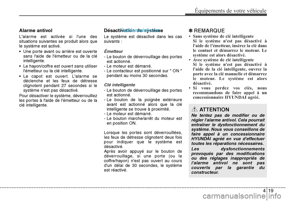 Hyundai Santa Fe 2016 Manuel du propriétaire (in French) 419
Équipements de votre véhicule
Alarme antivol
Lalarme est activée si lune des
situations suivantes se produit alors que
le système est activé.
• Une porte avant ou arrière est ouverte
san Hyundai Santa Fe 2016 Manuel du propriétaire (in French) 419
Équipements de votre véhicule
Alarme antivol
Lalarme est activée si lune des
situations suivantes se produit alors que
le système est activé.
• Une porte avant ou arrière est ouverte
san