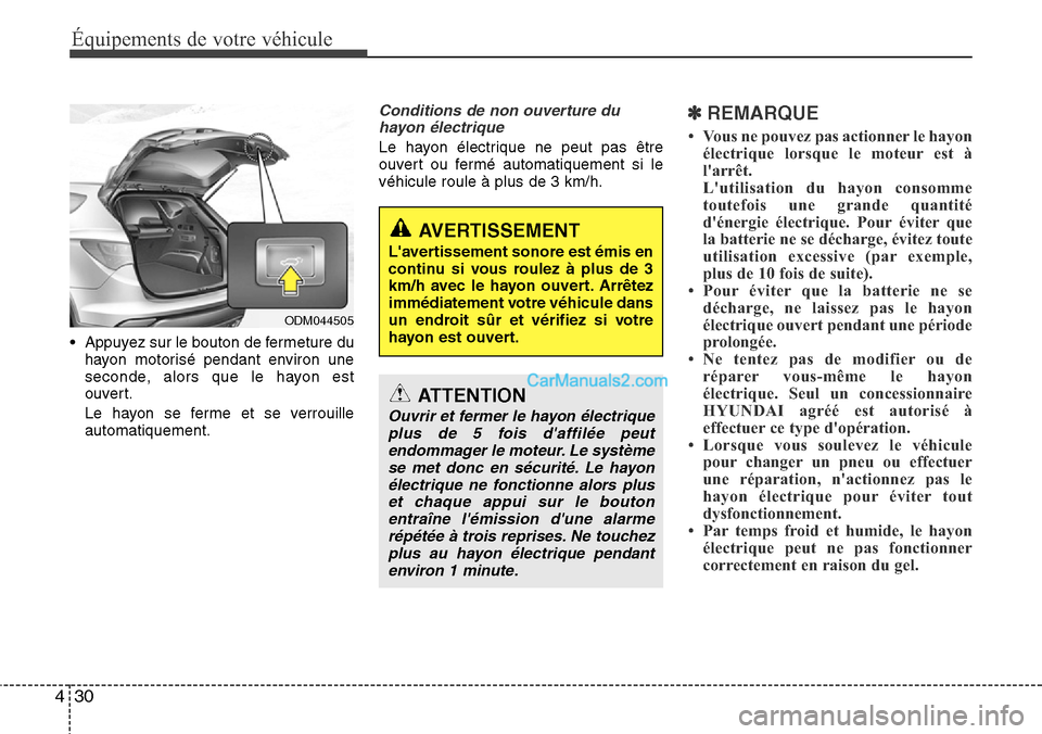 Hyundai Santa Fe 2016 Manuel du propriétaire (in French) Équipements de votre véhicule
30 4
• Appuyez sur le bouton de fermeture du
hayon motorisé pendant environ une
seconde, alors que le hayon est
ouvert.
Le hayon se ferme et se verrouille
automatiqu Hyundai Santa Fe 2016 Manuel du propriétaire (in French) Équipements de votre véhicule
30 4
• Appuyez sur le bouton de fermeture du
hayon motorisé pendant environ une
seconde, alors que le hayon est
ouvert.
Le hayon se ferme et se verrouille
automatiqu
