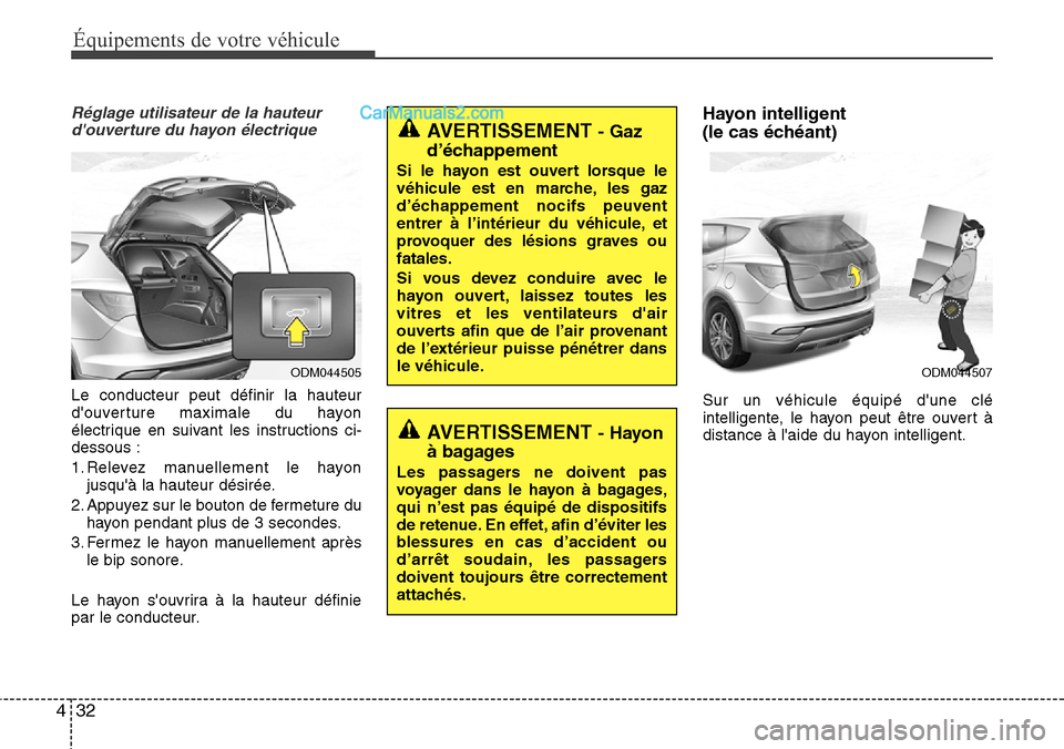 Hyundai Santa Fe 2016 Manuel du propriétaire (in French) Équipements de votre véhicule
32 4
Réglage utilisateur de la hauteur
douverture du hayon électrique
Le conducteur peut définir la hauteur
douverture maximale du hayon
électrique en suivant les Hyundai Santa Fe 2016 Manuel du propriétaire (in French) Équipements de votre véhicule
32 4
Réglage utilisateur de la hauteur
douverture du hayon électrique
Le conducteur peut définir la hauteur
douverture maximale du hayon
électrique en suivant les