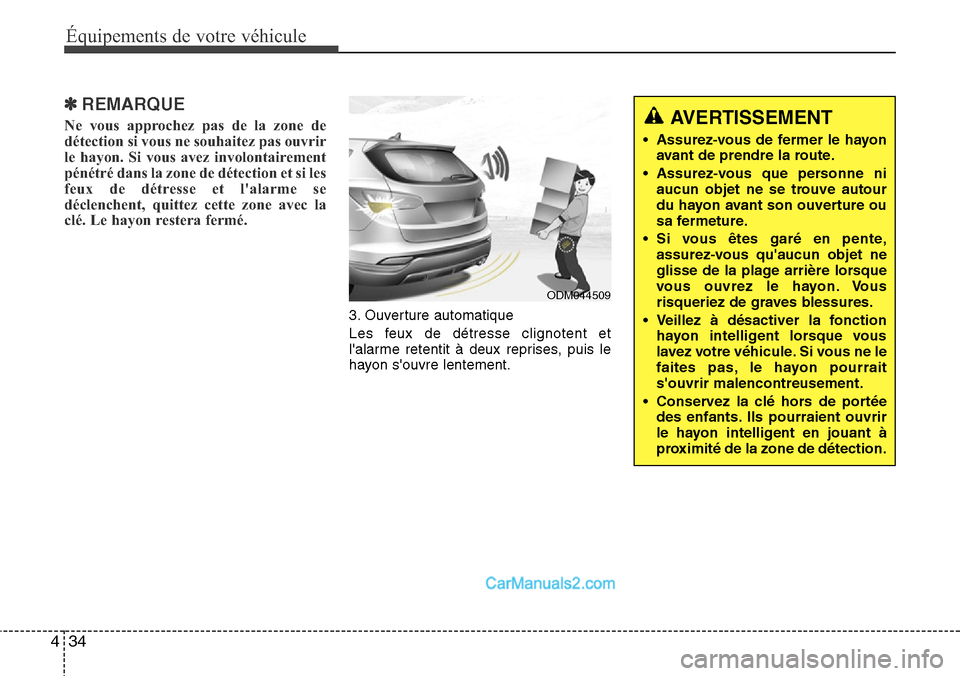 Hyundai Santa Fe 2016 Manuel du propriétaire (in French) Équipements de votre véhicule
34 4
✽REMARQUE
Ne vous approchez pas de la zone de
détection si vous ne souhaitez pas ouvrir
le hayon. Si vous avez involontairement
pénétré dans la zone de déte Hyundai Santa Fe 2016 Manuel du propriétaire (in French) Équipements de votre véhicule
34 4
✽REMARQUE
Ne vous approchez pas de la zone de
détection si vous ne souhaitez pas ouvrir
le hayon. Si vous avez involontairement
pénétré dans la zone de déte
