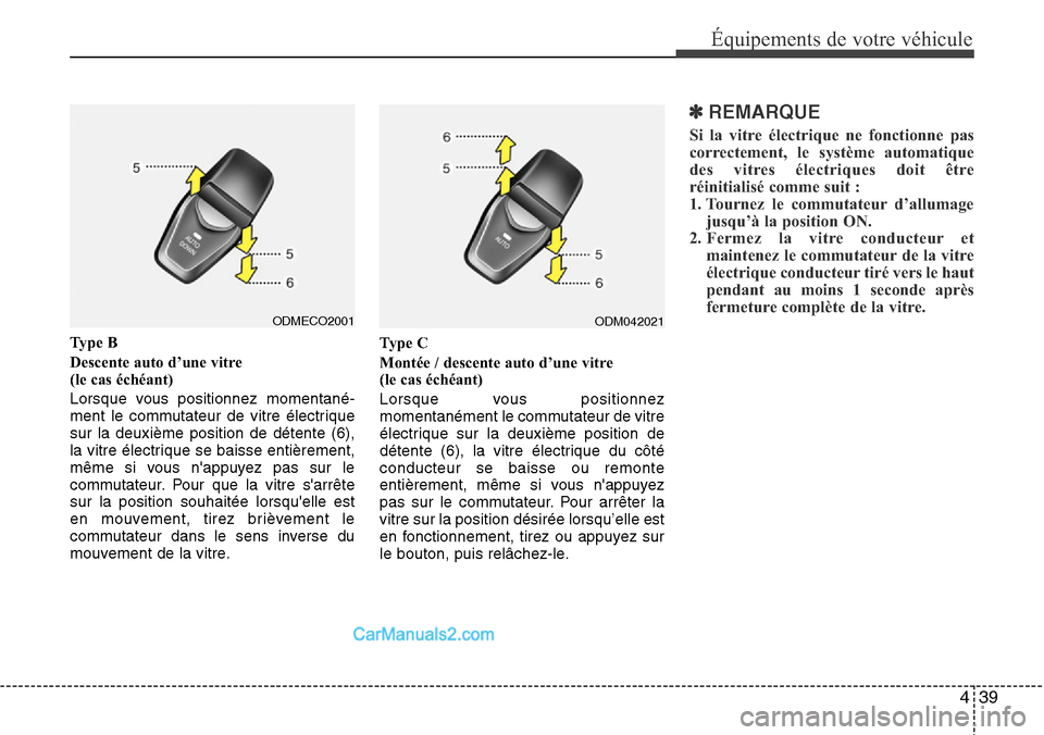 Hyundai Santa Fe 2016 Manuel du propriétaire (in French) 439
Équipements de votre véhicule
Ty p e B
Descente auto d’une vitre
(le cas échéant)
Lorsque vous positionnez momentané-
ment le commutateur de vitre électrique
sur la deuxième position de Hyundai Santa Fe 2016 Manuel du propriétaire (in French) 439
Équipements de votre véhicule
Ty p e B
Descente auto d’une vitre
(le cas échéant)
Lorsque vous positionnez momentané-
ment le commutateur de vitre électrique
sur la deuxième position de