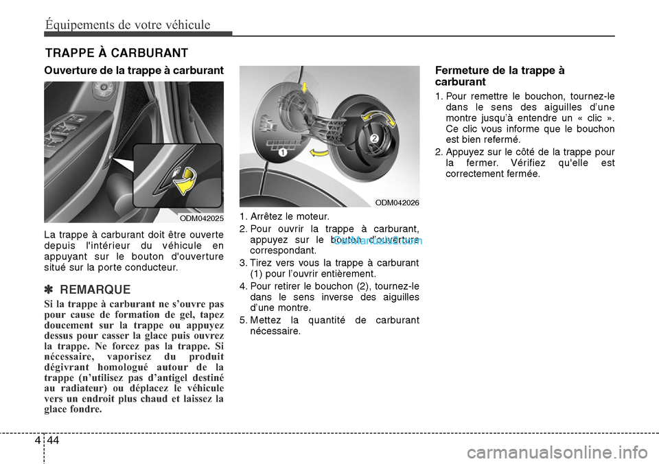 Hyundai Santa Fe 2016 Manuel du propriétaire (in French) Équipements de votre véhicule
44 4
Ouverture de la trappe à carburant
La trappe à carburant doit être ouverte
depuis lintérieur du véhicule en
appuyant sur le bouton douverture
situé sur la Hyundai Santa Fe 2016 Manuel du propriétaire (in French) Équipements de votre véhicule
44 4
Ouverture de la trappe à carburant
La trappe à carburant doit être ouverte
depuis lintérieur du véhicule en
appuyant sur le bouton douverture
situé sur la