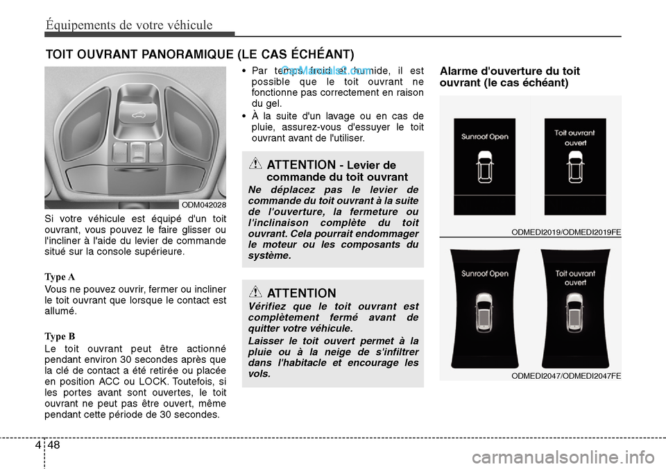 Hyundai Santa Fe 2016 Manuel du propriétaire (in French) Équipements de votre véhicule
48 4
Si votre véhicule est équipé dun toit
ouvrant, vous pouvez le faire glisser ou
lincliner à laide du levier de commande
situé sur la console supérieure.
Ty Hyundai Santa Fe 2016 Manuel du propriétaire (in French) Équipements de votre véhicule
48 4
Si votre véhicule est équipé dun toit
ouvrant, vous pouvez le faire glisser ou
lincliner à laide du levier de commande
situé sur la console supérieure.
Ty
