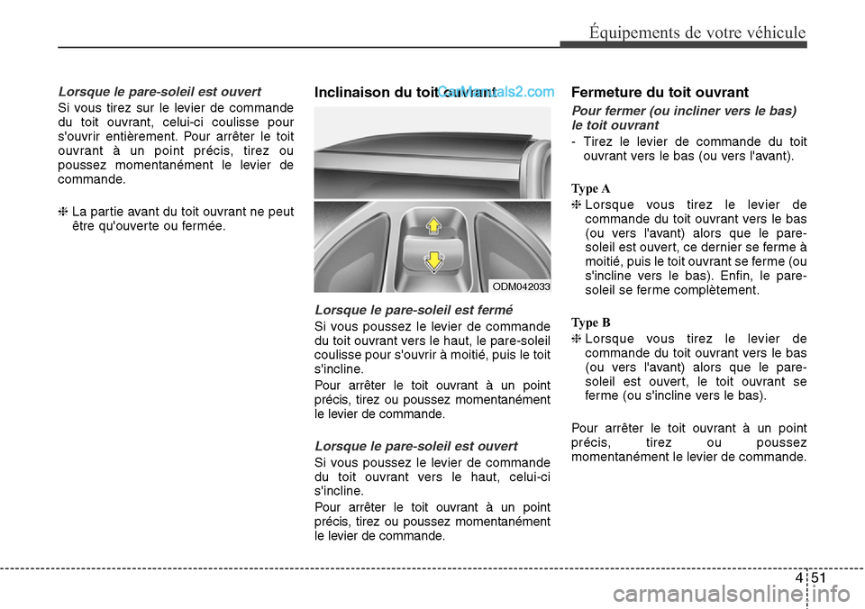Hyundai Santa Fe 2016 Manuel du propriétaire (in French) 451
Équipements de votre véhicule
Lorsque le pare-soleil est ouvert
Si vous tirez sur le levier de commande
du toit ouvrant, celui-ci coulisse pour
souvrir entièrement. Pour arrêter le toit
ouvra Hyundai Santa Fe 2016 Manuel du propriétaire (in French) 451
Équipements de votre véhicule
Lorsque le pare-soleil est ouvert
Si vous tirez sur le levier de commande
du toit ouvrant, celui-ci coulisse pour
souvrir entièrement. Pour arrêter le toit
ouvra