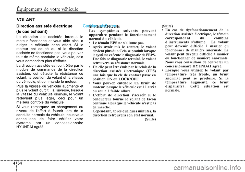 Hyundai Santa Fe 2016 Manuel du propriétaire (in French) Équipements de votre véhicule
54 4
VOLANT
Direction assistée électrique
(le cas échéant)
La direction est assistée lorsque le
moteur fonctionne et vous aide ainsi à
diriger le véhicule sans Hyundai Santa Fe 2016 Manuel du propriétaire (in French) Équipements de votre véhicule
54 4
VOLANT
Direction assistée électrique
(le cas échéant)
La direction est assistée lorsque le
moteur fonctionne et vous aide ainsi à
diriger le véhicule sans