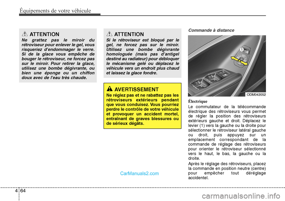 Hyundai Santa Fe 2016 Manuel du propriétaire (in French) Équipements de votre véhicule
64 4
Commande à distance
Électrique
Le commutateur de la télécommande
électrique des rétroviseurs vous permet
de régler la position des rétroviseurs
extérieur Hyundai Santa Fe 2016 Manuel du propriétaire (in French) Équipements de votre véhicule
64 4
Commande à distance
Électrique
Le commutateur de la télécommande
électrique des rétroviseurs vous permet
de régler la position des rétroviseurs
extérieur