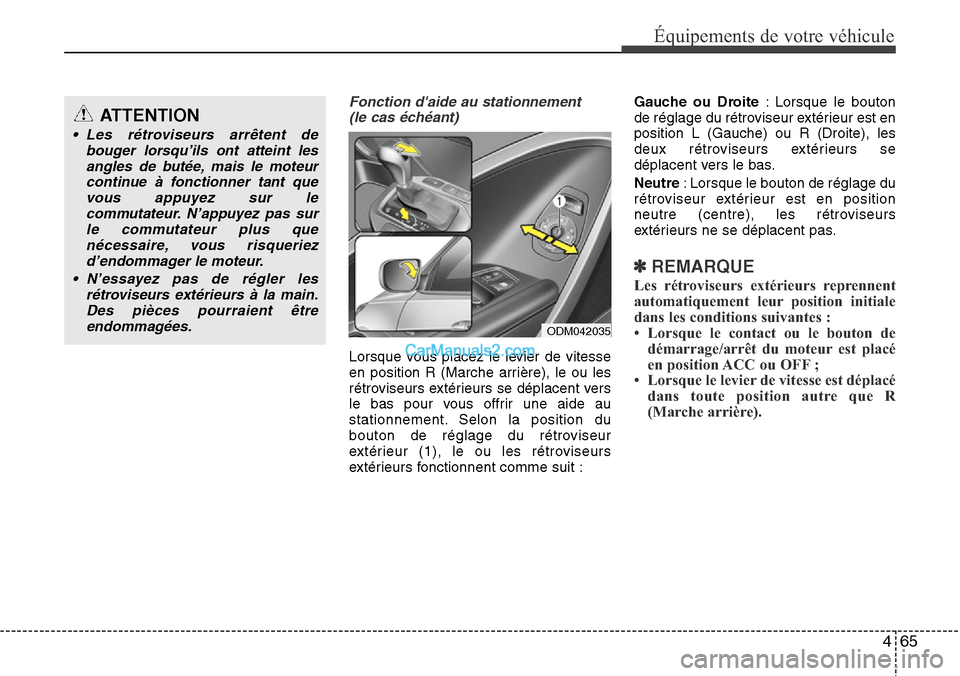 Hyundai Santa Fe 2016 Manuel du propriétaire (in French) 465
Équipements de votre véhicule
Fonction daide au stationnement
(le cas échéant)
Lorsque vous placez le levier de vitesse
en position R (Marche arrière), le ou les
rétroviseurs extérieurs s Hyundai Santa Fe 2016 Manuel du propriétaire (in French) 465
Équipements de votre véhicule
Fonction daide au stationnement
(le cas échéant)
Lorsque vous placez le levier de vitesse
en position R (Marche arrière), le ou les
rétroviseurs extérieurs s