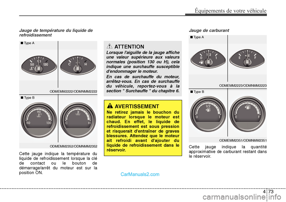 Hyundai Santa Fe 2016 Manuel du propriétaire (in French) 473
Équipements de votre véhicule
Jauge de température du liquide de
refroidissement
Cette jauge indique la température du
liquide de refroidissement lorsque la clé
de contact ou le bouton de
dé Hyundai Santa Fe 2016 Manuel du propriétaire (in French) 473
Équipements de votre véhicule
Jauge de température du liquide de
refroidissement
Cette jauge indique la température du
liquide de refroidissement lorsque la clé
de contact ou le bouton de
dé