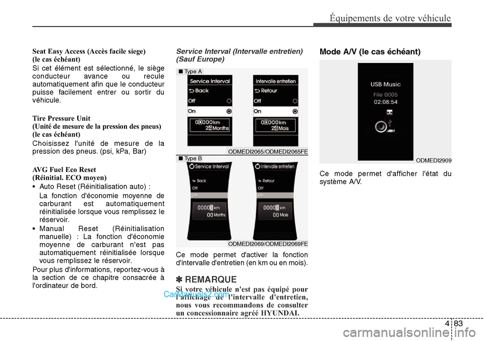 Hyundai Santa Fe 2016  Manuel du propriétaire (in French) 483
Équipements de votre véhicule
Seat Easy Access (Accès facile siege)
(le cas échéant)
Si cet élément est sélectionné, le siège
conducteur avance ou recule
automatiquement afin que le cond