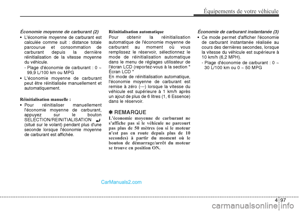 Hyundai Santa Fe 2016 Manuel du propriétaire (in French) 497
Équipements de votre véhicule
Économie moyenne de carburant (2)
• Léconomie moyenne de carburant est
calculée comme suit : distance totale
parcourue et consommation de
carburant depuis la Hyundai Santa Fe 2016 Manuel du propriétaire (in French) 497
Équipements de votre véhicule
Économie moyenne de carburant (2)
• Léconomie moyenne de carburant est
calculée comme suit : distance totale
parcourue et consommation de
carburant depuis la