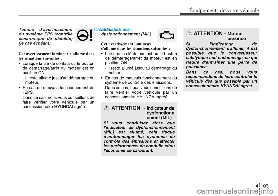 Hyundai Santa Fe 2016 Manuel du propriétaire (in French) 4 103
Équipements de votre véhicule
Témoin davertissement
du système EPS (contrôle
électronique de stabilité)
(le cas échéant)
Cet avertissement lumineux sallume dans
les situations suivant Hyundai Santa Fe 2016 Manuel du propriétaire (in French) 4 103
Équipements de votre véhicule
Témoin davertissement
du système EPS (contrôle
électronique de stabilité)
(le cas échéant)
Cet avertissement lumineux sallume dans
les situations suivant