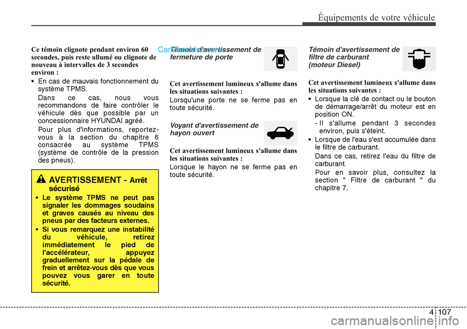 Hyundai Santa Fe 2016 Manuel du propriétaire (in French) 4 107
Équipements de votre véhicule
Ce témoin clignote pendant environ 60
secondes, puis reste allumé ou clignote de
nouveau à intervalles de 3 secondes
environ :
• En cas de mauvais fonctionne Hyundai Santa Fe 2016 Manuel du propriétaire (in French) 4 107
Équipements de votre véhicule
Ce témoin clignote pendant environ 60
secondes, puis reste allumé ou clignote de
nouveau à intervalles de 3 secondes
environ :
• En cas de mauvais fonctionne