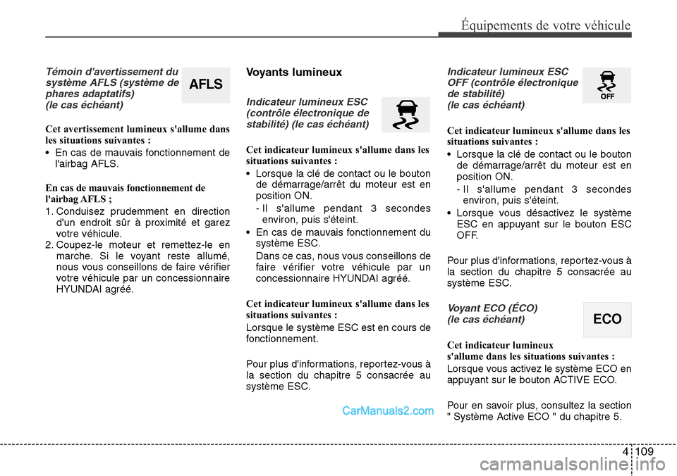 Hyundai Santa Fe 2016 Manuel du propriétaire (in French) 4 109
Équipements de votre véhicule
Témoin davertissement du
système AFLS (système de
phares adaptatifs)
(le cas échéant)
Cet avertissement lumineux sallume dans
les situations suivantes :
Hyundai Santa Fe 2016 Manuel du propriétaire (in French) 4 109
Équipements de votre véhicule
Témoin davertissement du
système AFLS (système de
phares adaptatifs)
(le cas échéant)
Cet avertissement lumineux sallume dans
les situations suivantes :