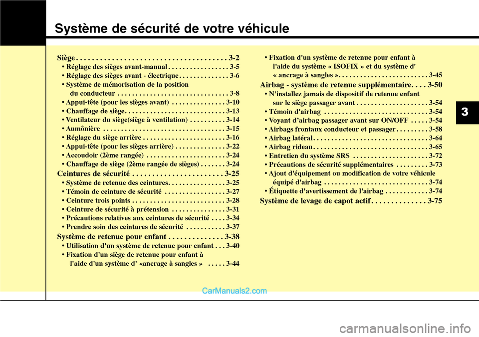 Hyundai Santa Fe 2016  Manuel du propriétaire (in French) Système de sécurité de votre véhicule
3
Siège . . . . . . . . . . . . . . . . . . . . . . . . . . . . . . . . . . . . . . 3-2
• Réglage des sièges avant-manual . . . . . . . . . . . . . . . .