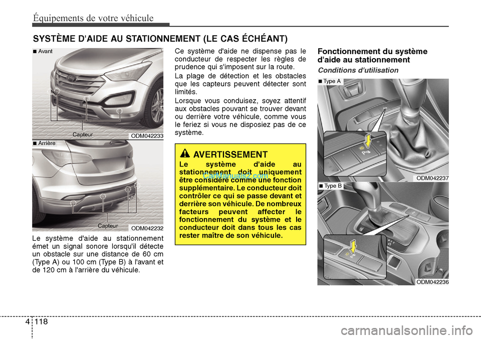 Hyundai Santa Fe 2016 Manuel du propriétaire (in French) Équipements de votre véhicule
118 4
Le système daide au stationnement
émet un signal sonore lorsquil détecte
un obstacle sur une distance de 60 cm
(Type A) ou 100 cm (Type B) à lavant et
de 1 Hyundai Santa Fe 2016 Manuel du propriétaire (in French) Équipements de votre véhicule
118 4
Le système daide au stationnement
émet un signal sonore lorsquil détecte
un obstacle sur une distance de 60 cm
(Type A) ou 100 cm (Type B) à lavant et
de 1