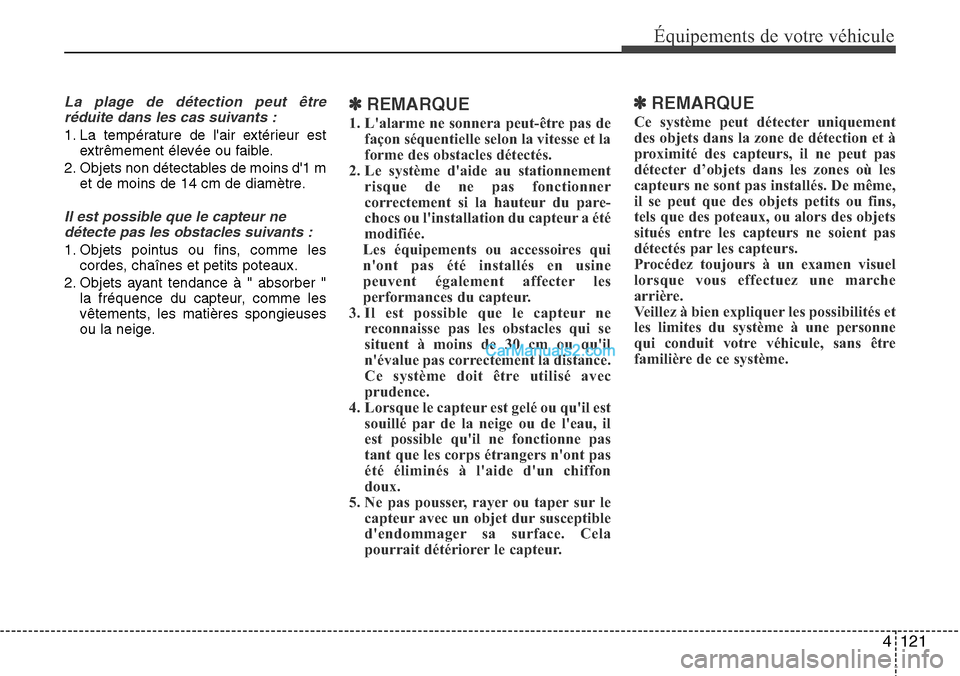 Hyundai Santa Fe 2016 Manuel du propriétaire (in French) 4 121
Équipements de votre véhicule
La plage de détection peut être
réduite dans les cas suivants :
1. La température de lair extérieur est
extrêmement élevée ou faible.
2. Objets non déte Hyundai Santa Fe 2016 Manuel du propriétaire (in French) 4 121
Équipements de votre véhicule
La plage de détection peut être
réduite dans les cas suivants :
1. La température de lair extérieur est
extrêmement élevée ou faible.
2. Objets non déte