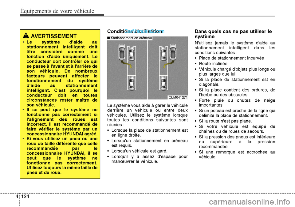 Hyundai Santa Fe 2016 Manuel du propriétaire (in French) Équipements de votre véhicule
124 4
Conditions dutilisation
Le système vous aide à garer le véhicule
derrière un véhicule ou entre deux
véhicules. Utilisez le système lorsque
toutes les cond Hyundai Santa Fe 2016 Manuel du propriétaire (in French) Équipements de votre véhicule
124 4
Conditions dutilisation
Le système vous aide à garer le véhicule
derrière un véhicule ou entre deux
véhicules. Utilisez le système lorsque
toutes les cond