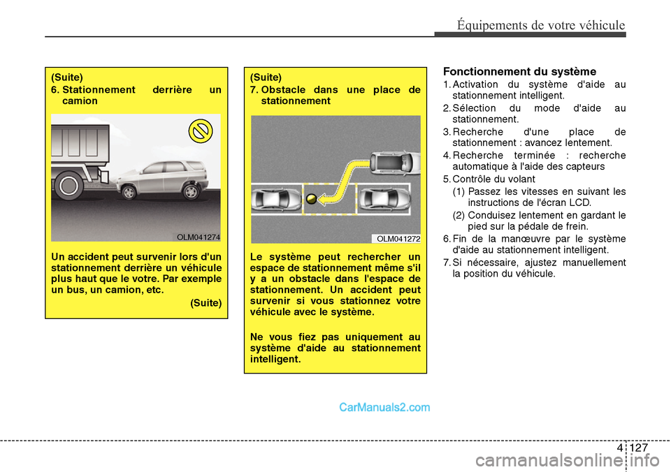 Hyundai Santa Fe 2016 Manuel du propriétaire (in French) 4 127
Équipements de votre véhicule
Fonctionnement du système
1. Activation du système daide au
stationnement intelligent.
2. Sélection du mode daide au
stationnement.
3. Recherche dune place Hyundai Santa Fe 2016 Manuel du propriétaire (in French) 4 127
Équipements de votre véhicule
Fonctionnement du système
1. Activation du système daide au
stationnement intelligent.
2. Sélection du mode daide au
stationnement.
3. Recherche dune place