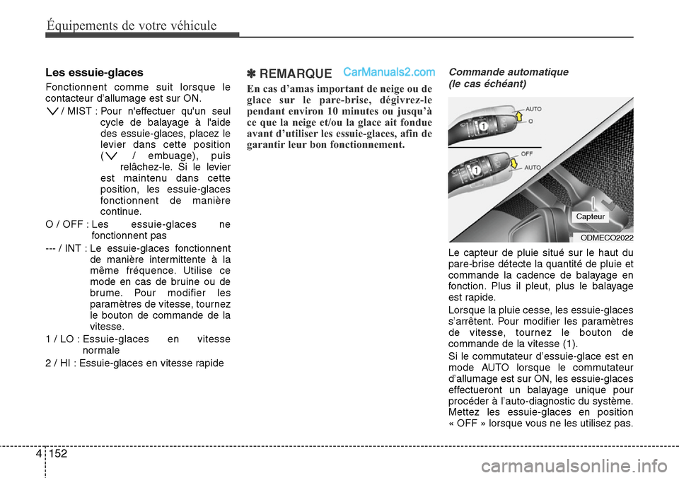 Hyundai Santa Fe 2016 Manuel du propriétaire (in French) Équipements de votre véhicule
152 4
Les essuie-glaces
Fonctionnent comme suit lorsque le
contacteur d’allumage est sur ON.
/ MIST : Pour neffectuer quun seul
cycle de balayage à laide
des Hyundai Santa Fe 2016 Manuel du propriétaire (in French) Équipements de votre véhicule
152 4
Les essuie-glaces
Fonctionnent comme suit lorsque le
contacteur d’allumage est sur ON.
/ MIST : Pour neffectuer quun seul
cycle de balayage à laide
des
