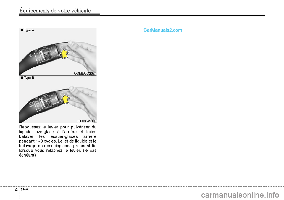 Hyundai Santa Fe 2016  Manuel du propriétaire (in French) Équipements de votre véhicule
156 4
Repoussez le levier pour pulvériser du
liquide lave-glace à larrière et faites
balayer les essuie-glaces arrière
pendant 1~3 cycles. Le jet de liquide et le
