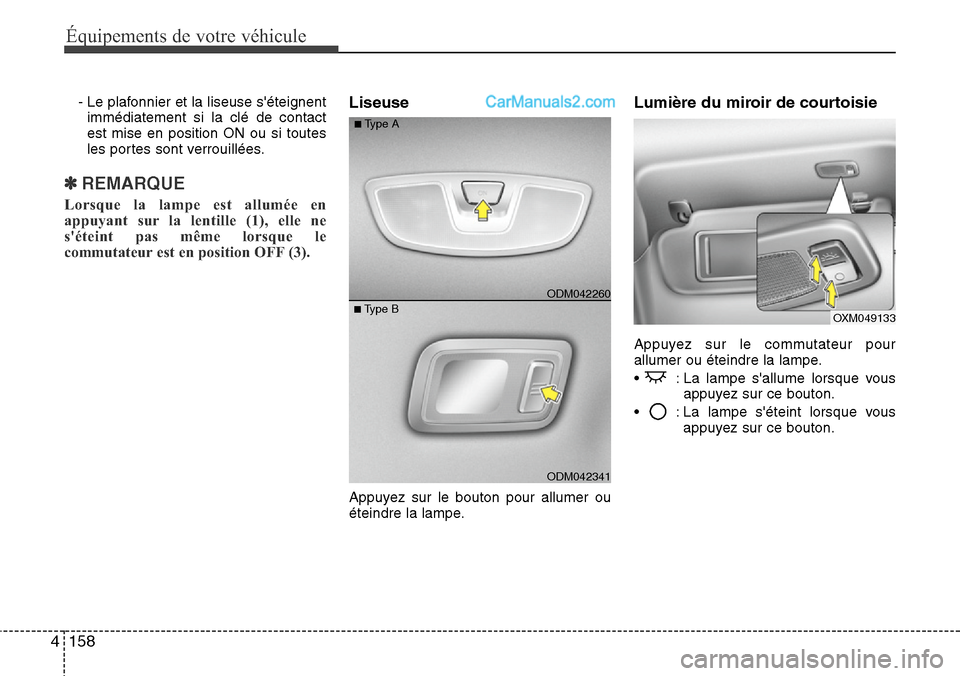 Hyundai Santa Fe 2016  Manuel du propriétaire (in French) Équipements de votre véhicule
158 4
- Le plafonnier et la liseuse séteignent
immédiatement si la clé de contact
est mise en position ON ou si toutes
les portes sont verrouillées.
✽ REMARQUE
L